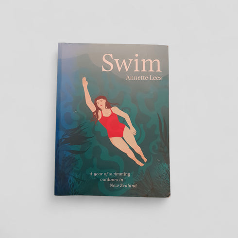 Swim: A Year of Swimming Outdoors in New Zealand by Annette Lees - Books Worth Keeping
